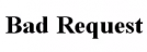 bad request